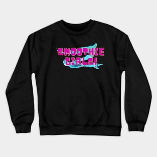 Smoothie Girls! Crewneck Sweatshirt